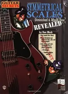 Guitar Secrets: Symmetrical Scales Revealed (Dimished & Whole-Tone) by Don Mock (Repost)
