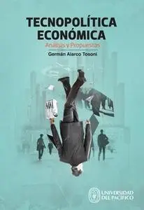 «Tecnopolítica económica» by Germán Alarco Tosoni