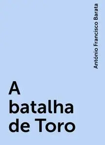 «A batalha de Toro» by António Francisco Barata