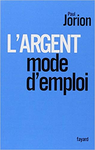 L'argent, mode d'emploi - Paul Jorion