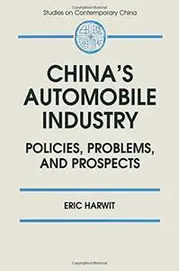 China's Automobile Industry: Policies, Problems and Prospects (Studies in Contemporary China)