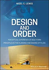 Design and Order: Perceptual Experience of Built Form - Principles in the Planning and Making of Place