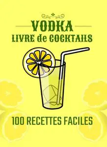 Pierre Bernar, "Vodka livre de cocktails : 100 recettes faciles"