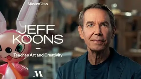 MasterClass - Jeff Koons Teaches Art and Creativity