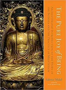 The Pure Joy of Being: An Illustrated Introduction to the Story of the Buddha and the Practice of Meditation