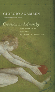 Creation and Anarchy : The Work of Art and the Religion of Capitalism