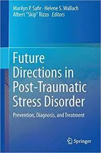 Future Directions in Post-Traumatic Stress Disorder: Prevention, Diagnosis, and Treatment