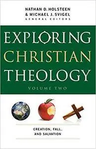 Exploring Christian Theology, Volume Two: Creation, Fall, and Salvation