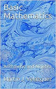 Basic Mathematics : Arithmetic and Algebra