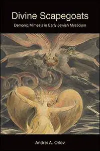 Divine Scapegoats: Demonic Mimesis in Early Jewish Mysticism