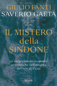 Giulio Fanti, Saverio Gaeta - Il mistero della Sindone (2013)