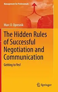 The Hidden Rules of Successful Negotiation and Communication: Getting to Yes! (Repost)