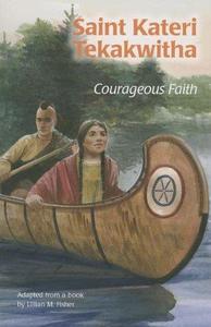 Saint Kateri Tekakwitha. Courageous Faith (ESS)