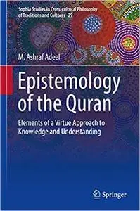 Epistemology of the Quran: Elements of a Virtue Approach to Knowledge and Understanding (Sophia Studies in Cross-cultura