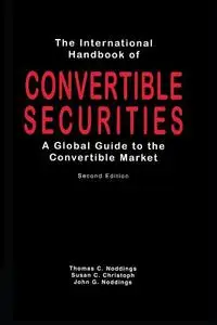 The International Handbook of Convertible Securities: A Global Guide to the Convertible Market