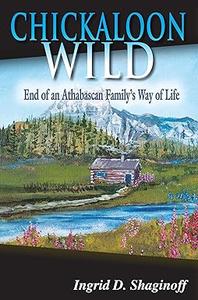 Chickaloon Wild: end of an Athabascan family's way of life