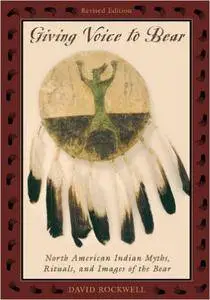 Giving Voice to Bear: North American Indian Myths, Rituals, and Images of the Bear (Repost)