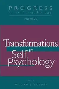 Progress in Self Psychology, V. 20: Transformations in Self Psychology