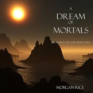 «A Dream of Mortals (Book #15 in the Sorcerer's Ring)» by Morgan Rice
