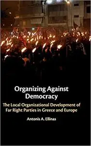Organizing Against Democracy: The Local Organizational Development of Far Right Parties in Greece and Europe