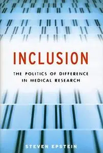 Inclusion: The Politics of Difference in Medical Research (Chicago Studies in Practices of Meaning)