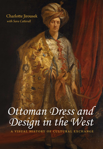 Ottoman Dress and Design in the West : A Visual History of Cultural Exchange