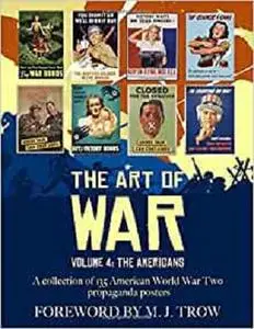 The Art of War: Volume 4 - The Americans (A collection of 135 American World War Two propaganda posters)