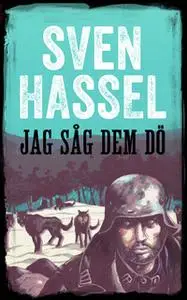 «Jag såg dem dö» by Sven Hassel