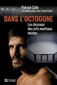 Patrick Côté, "Dans l'octogone : Les dessous des arts martiaux mixtes"