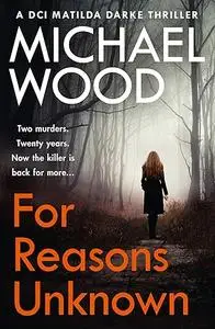 For Reasons Unknown: An absolutely gripping crime thriller that keeps you guessing until the last page