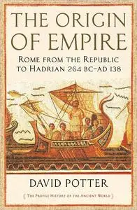 The Origin of Empire: Rome from the Republic to Hadrian (264 BC - AD 138)