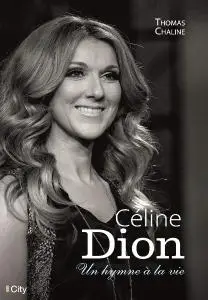 Thomas Chaline, "Céline Dion, un hymne à la vie"