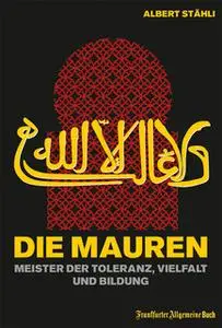 «Die Mauren: Meister der Toleranz, Vielfalt und Bildung» by Albert Stähli