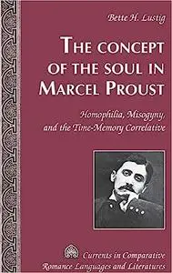 The Concept of the Soul in Marcel Proust: Homophilia, Misogyny, and the Time-Memory Correlative