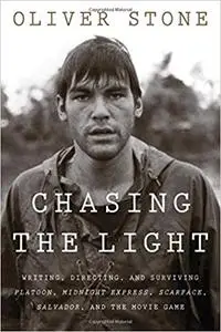 Chasing the Light: Writing, Directing, and Surviving Platoon, Midnight Express, Scarface, Salvador, and the Movie Game