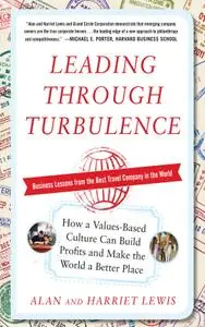 Leading Through Turbulence: How a Values-Based Culture Can Build Profits and Make the World a Better Place