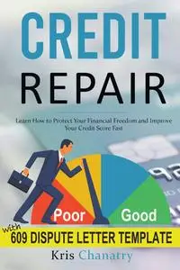 Credit Repair: Learn How to Protect Your Financial Freedom and Improve Your Credit Score Fast