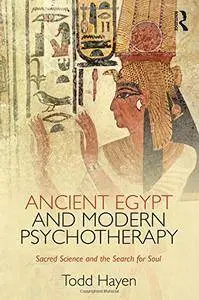 Ancient Egypt and Modern Psychotherapy: Sacred science and the search for soul