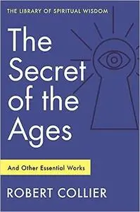 Secret of the Ages: And Other Essential Works