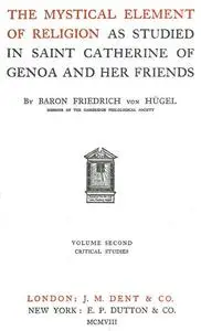 «The Mystical Element of Religion, as studied in Saint Catherine of Genoa and her friends, Volume 2 (of 2)» by Baron Fri