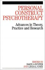 Personal Construct Psychotherapy: Advances in Theory, Practice and Research