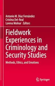 Fieldwork Experiences in Criminology and Security Studies: Methods, Ethics, and Emotions