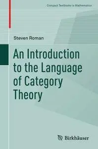 An Introduction to the Language of Category Theory (Compact Textbooks in Mathematics) [Repost]