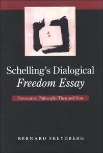 Schelling's dialogical freedom essay : provocative philosophy then and now