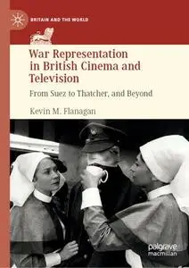 War Representation in British Cinema and Television: From Suez to Thatcher, and Beyond