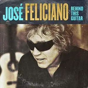 Jose Feliciano - Behind This Guitar (2020)