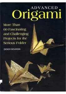 Advanced Origami: More than 60 Fascinating and Challenging Projects for the Serious Folder