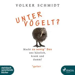 «Untervögelt: Macht zu wenig guter Sex uns hässlich, krank und dumm?» by Volker Schmidt