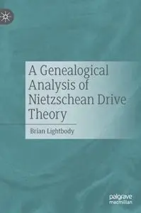 A Genealogical Analysis of Nietzschean Drive Theory