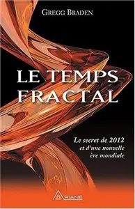 Le Temps Fractal - Le secret de 2012 et d'une nouvelle ère mondiale